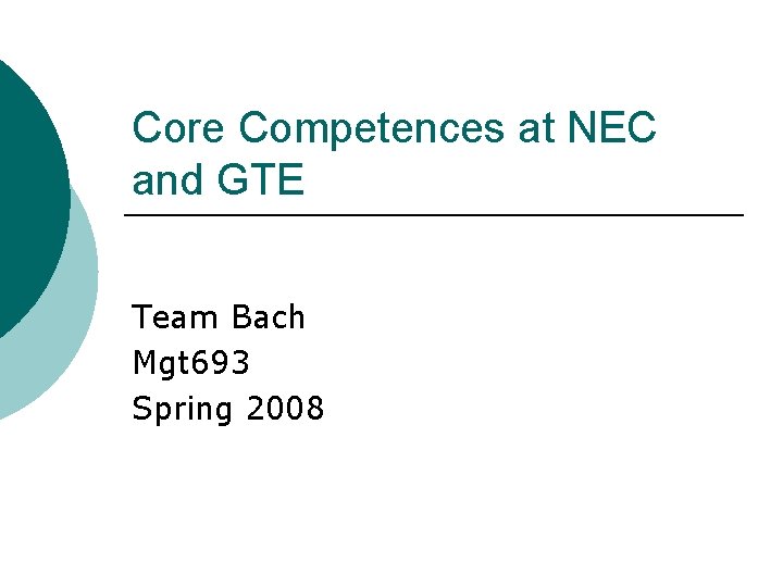 Core Competences at NEC and GTE Team Bach Mgt 693 Spring 2008 