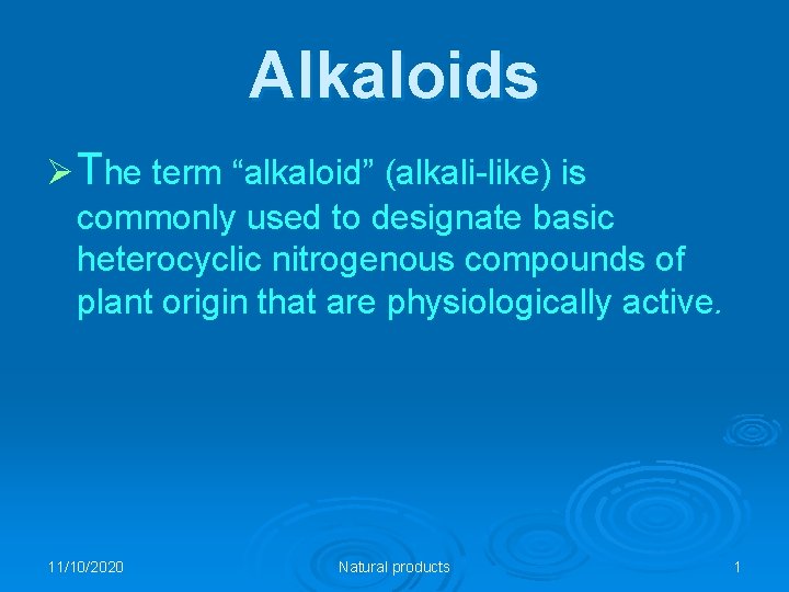 Alkaloids Ø The term “alkaloid” (alkali-like) is commonly used to designate basic heterocyclic nitrogenous