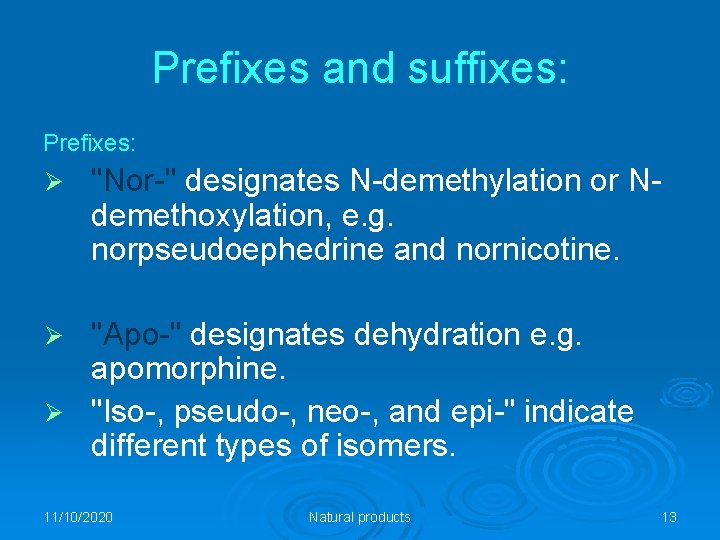 Prefixes and suffixes: Prefixes: Ø "Nor-" designates N-demethylation or Ndemethoxylation, e. g. norpseudoephedrine and