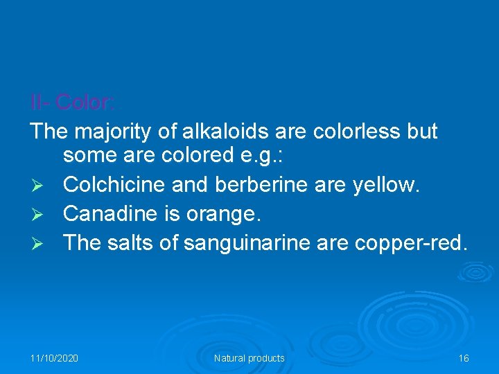 II- Color: The majority of alkaloids are colorless but some are colored e. g.