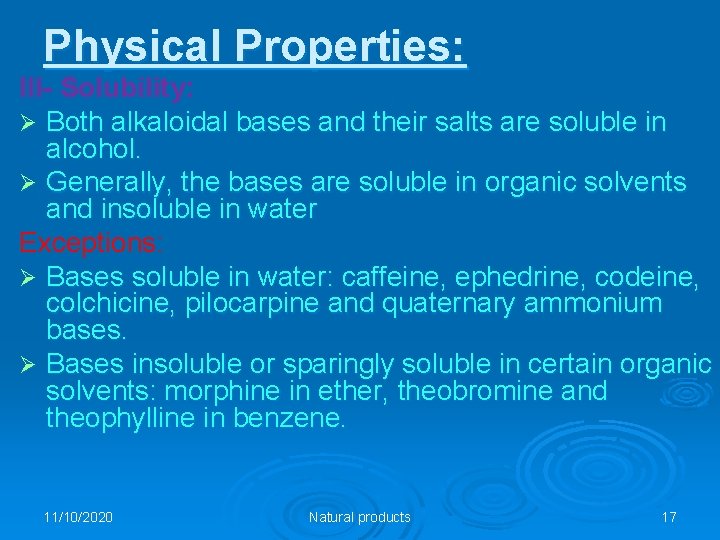 Physical Properties: III- Solubility: Ø Both alkaloidal bases and their salts are soluble in