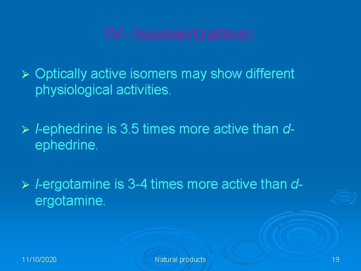 IV- Isomerization: Ø Optically active isomers may show different physiological activities. Ø l-ephedrine is
