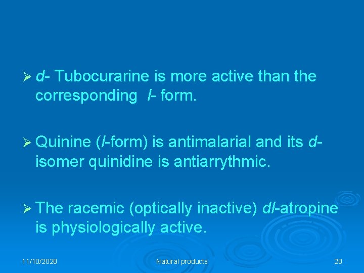 Ø d- Tubocurarine is more active than the corresponding l- form. Ø Quinine (l-form)