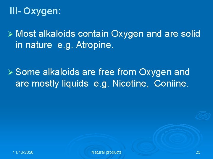 III- Oxygen: Ø Most alkaloids contain Oxygen and are solid in nature e. g.