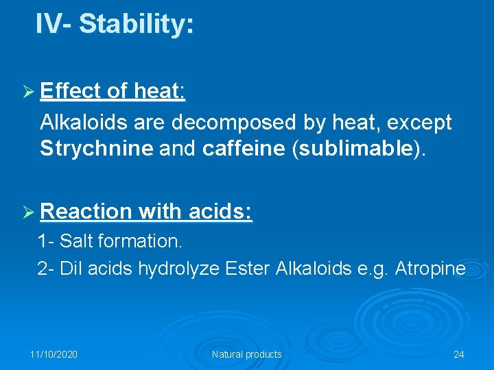IV- Stability: Ø Effect of heat: Alkaloids are decomposed by heat, except Strychnine and