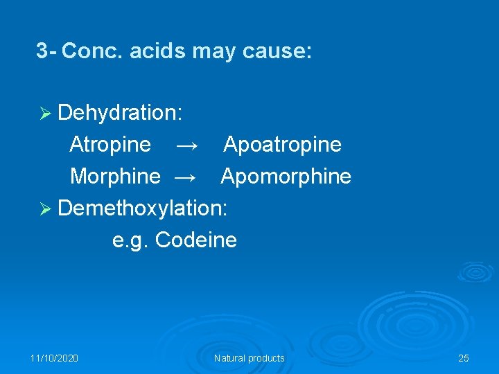 3 - Conc. acids may cause: Ø Dehydration: Atropine → Apoatropine Morphine → Apomorphine