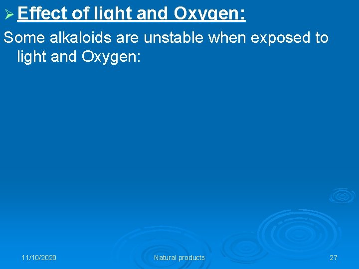 Ø Effect of light and Oxygen: Some alkaloids are unstable when exposed to light
