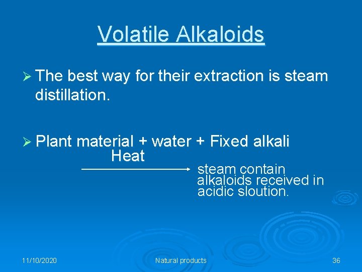 Volatile Alkaloids Ø The best way for their extraction is steam distillation. Ø Plant