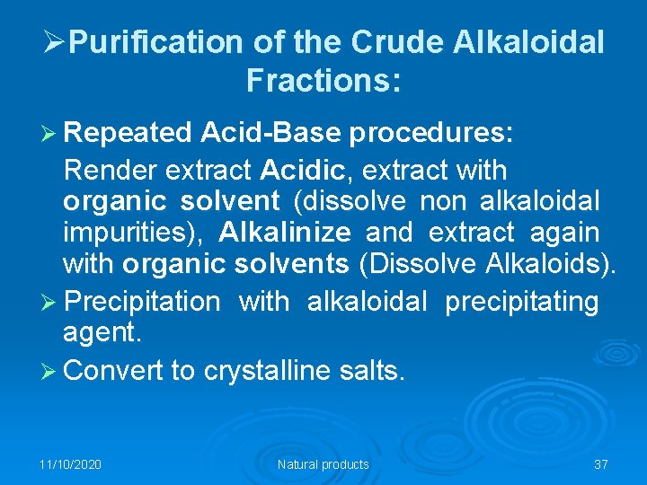 ØPurification of the Crude Alkaloidal Fractions: Ø Repeated Acid-Base procedures: Render extract Acidic, extract