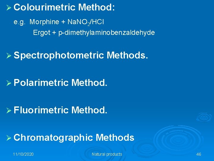 Ø Colourimetric Method: e. g. Morphine + Na. NO 2/HCl Ergot + p-dimethylaminobenzaldehyde Ø