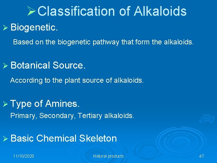 ØClassification of Alkaloids Ø Biogenetic. Based on the biogenetic pathway that form the alkaloids.