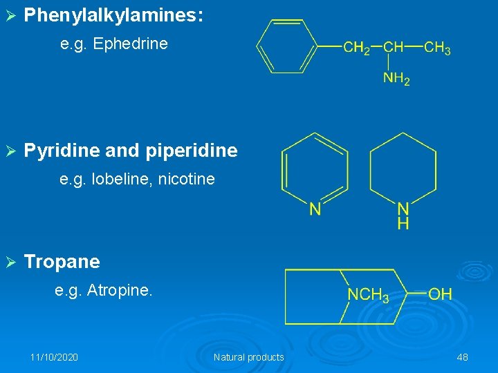 Ø Phenylalkylamines: e. g. Ephedrine Ø Pyridine and piperidine e. g. lobeline, nicotine Ø