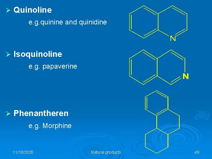 Ø Quinoline e. g. quinine and quinidine Ø Isoquinoline e. g. papaverine Ø Phenantheren