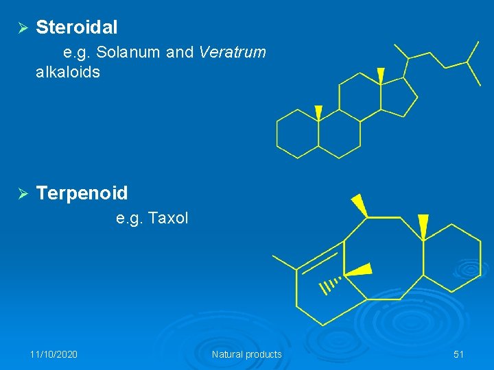 Ø Steroidal e. g. Solanum and Veratrum alkaloids Ø Terpenoid e. g. Taxol 11/10/2020