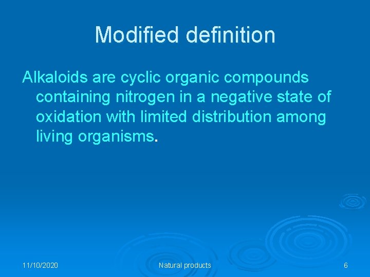 Modified definition Alkaloids are cyclic organic compounds containing nitrogen in a negative state of