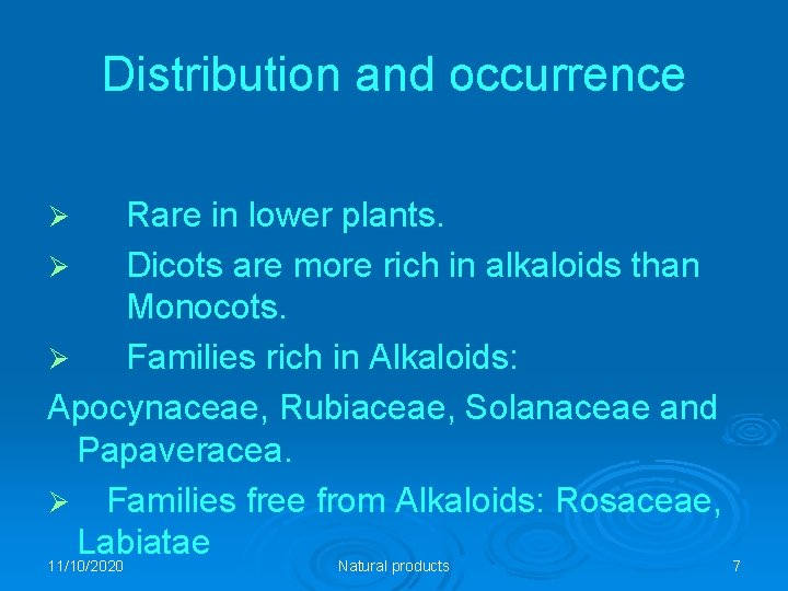 Distribution and occurrence Rare in lower plants. Ø Dicots are more rich in alkaloids