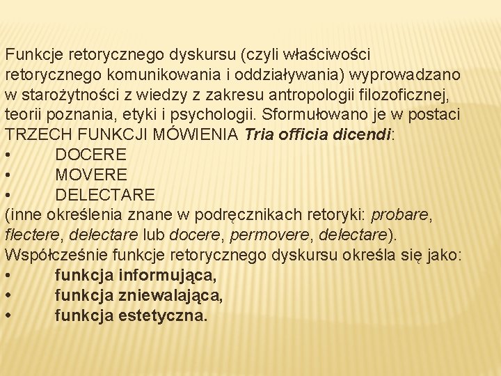 Funkcje retorycznego dyskursu (czyli właściwości retorycznego komunikowania i oddziaływania) wyprowadzano w starożytności z wiedzy