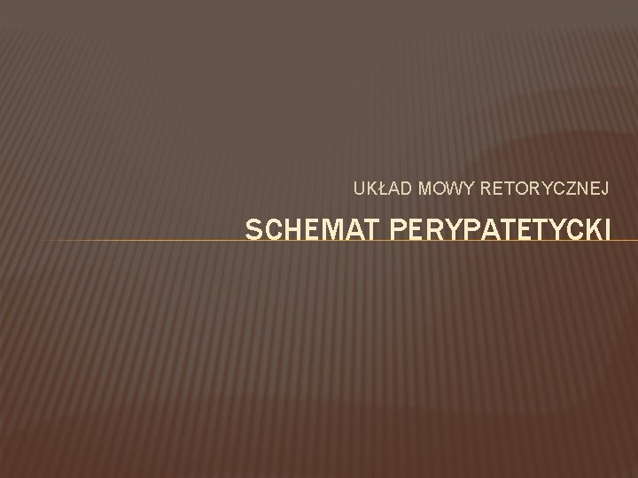 UKŁAD MOWY RETORYCZNEJ SCHEMAT PERYPATETYCKI 