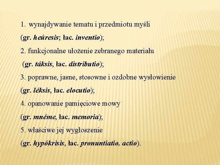 1. wynajdywanie tematu i przedmiotu myśli (gr. heúresis; łac. inventio); 2. funkcjonalne ułożenie zebranego 1. wynajdywanie tematu i przedmiotu myśli (gr. heúresis; łac. inventio); 2. funkcjonalne ułożenie zebranego
