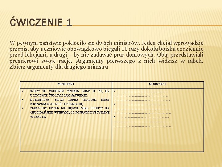 ĆWICZENIE 1 W pewnym państwie pokłóciło się dwóch ministrów. Jeden chciał wprowadzić przepis, aby