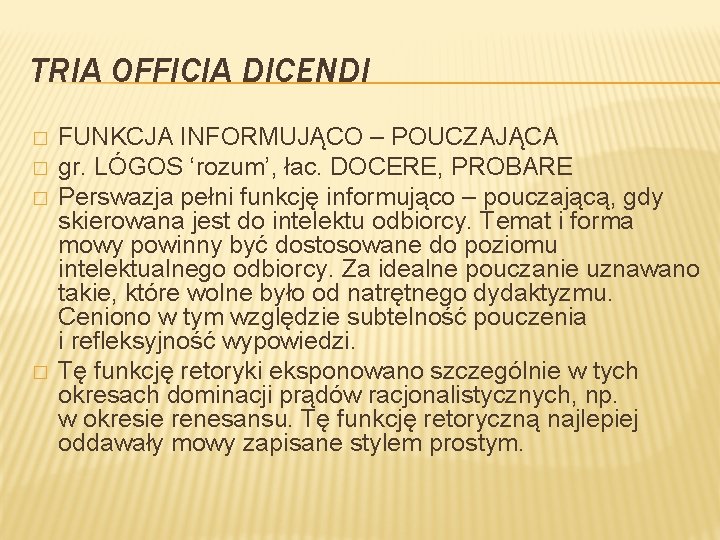 TRIA OFFICIA DICENDI � � FUNKCJA INFORMUJĄCO – POUCZAJĄCA gr. LÓGOS ‘rozum’, łac. DOCERE,