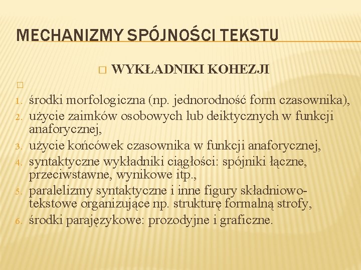 MECHANIZMY SPÓJNOŚCI TEKSTU � WYKŁADNIKI KOHEZJI � 1. środki morfologiczna (np. jednorodność form czasownika),