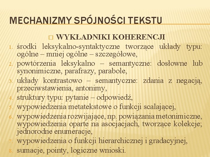 MECHANIZMY SPÓJNOŚCI TEKSTU WYKŁADNIKI KOHERENCJI środki leksykalno-syntaktyczne tworzące układy typu: ogólne – mniej ogólne