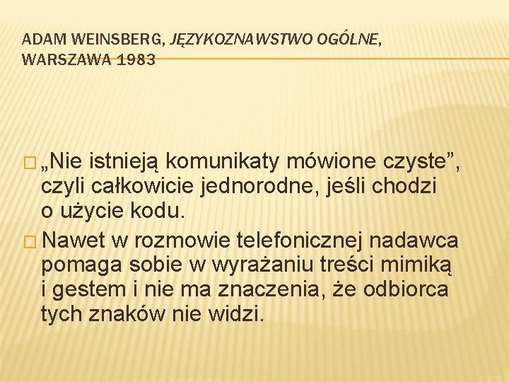 ADAM WEINSBERG, JĘZYKOZNAWSTWO OGÓLNE, WARSZAWA 1983 � „Nie istnieją komunikaty mówione czyste”, czyli całkowicie