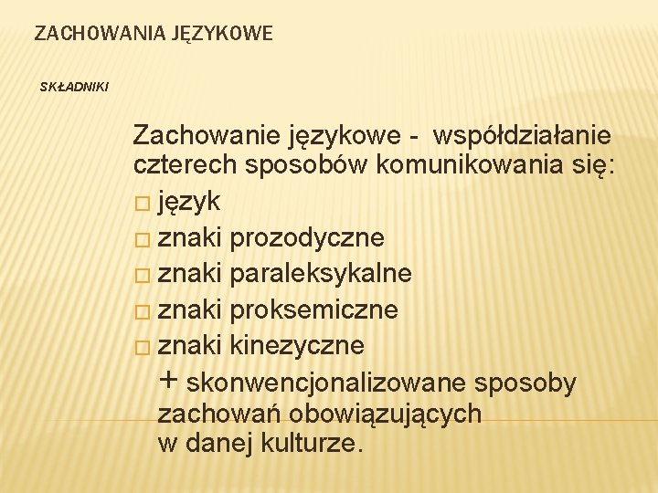 ZACHOWANIA JĘZYKOWE SKŁADNIKI Zachowanie językowe - współdziałanie czterech sposobów komunikowania się: � język �