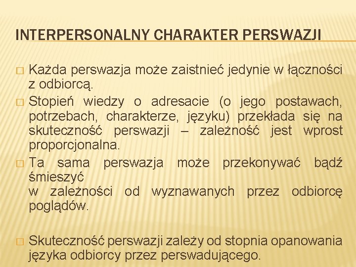 INTERPERSONALNY CHARAKTER PERSWAZJI Każda perswazja może zaistnieć jedynie w łączności z odbiorcą. � Stopień