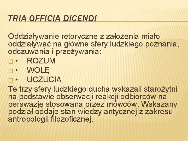 TRIA OFFICIA DICENDI Oddziaływanie retoryczne z założenia miało oddziaływać na główne sfery ludzkiego poznania,