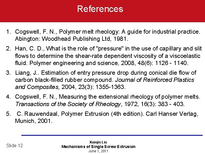 References 1. Cogswell, F. N. , Polymer melt rheology: A guide for industrial practice.