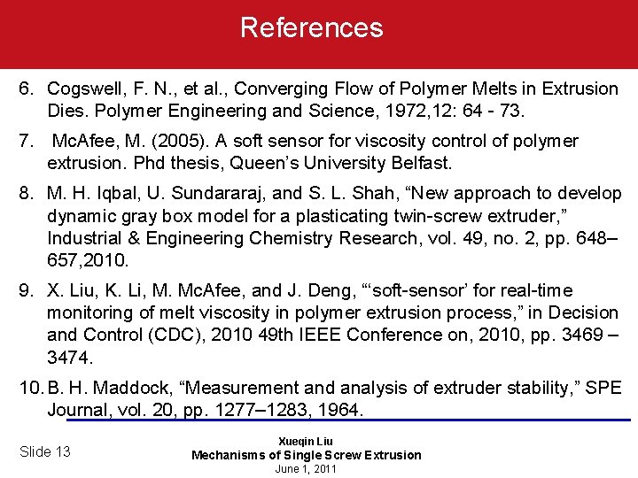 References 6. Cogswell, F. N. , et al. , Converging Flow of Polymer Melts