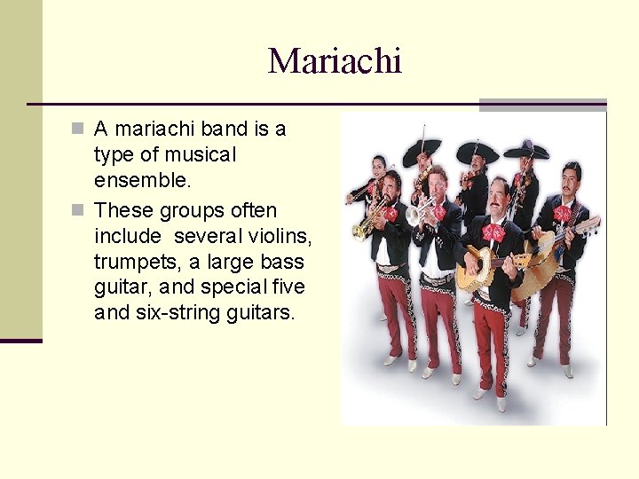 Mariachi n A mariachi band is a type of musical ensemble. n These groups