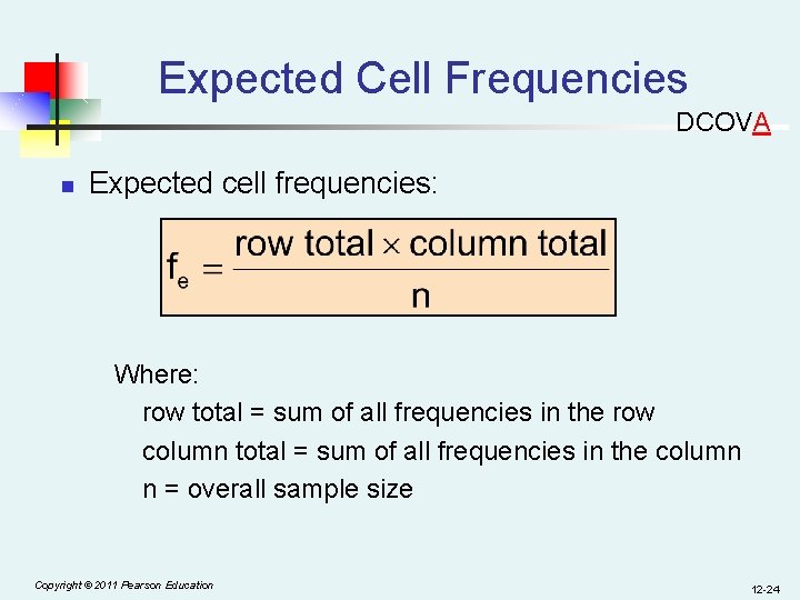 Expected Cell Frequencies DCOVA n Expected cell frequencies: Where: row total = sum of