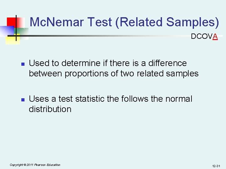Mc. Nemar Test (Related Samples) DCOVA n n Used to determine if there is
