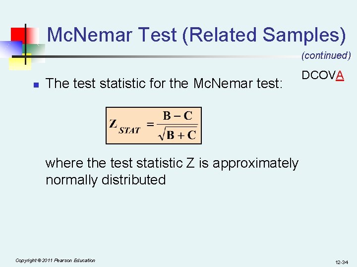 Mc. Nemar Test (Related Samples) (continued) n The test statistic for the Mc. Nemar