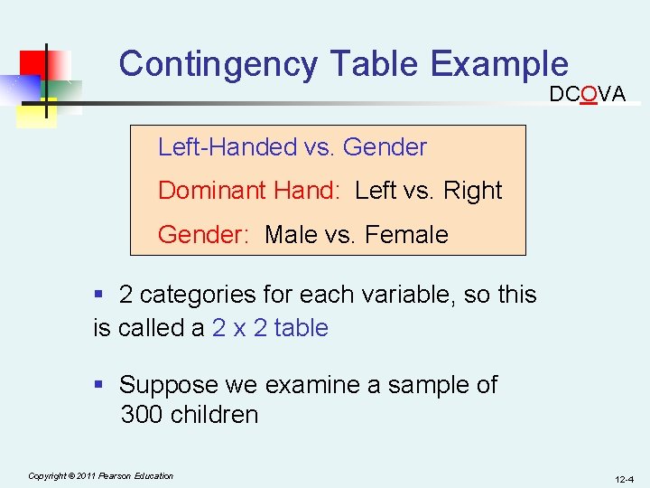 Contingency Table Example DCOVA Left-Handed vs. Gender Dominant Hand: Left vs. Right Gender: Male