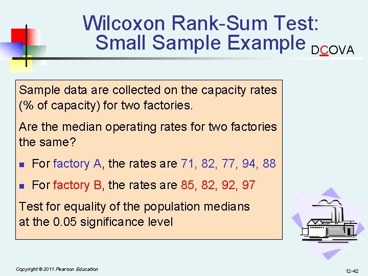 Wilcoxon Rank-Sum Test: Small Sample Example DCOVA Sample data are collected on the capacity