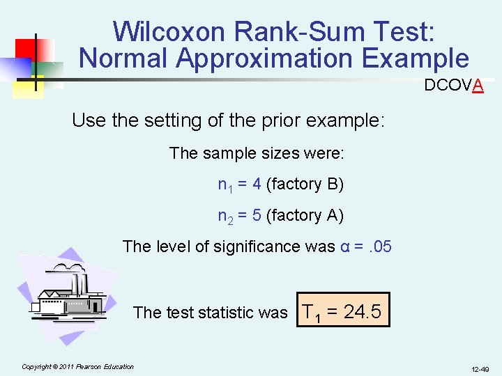Wilcoxon Rank-Sum Test: Normal Approximation Example DCOVA Use the setting of the prior example: