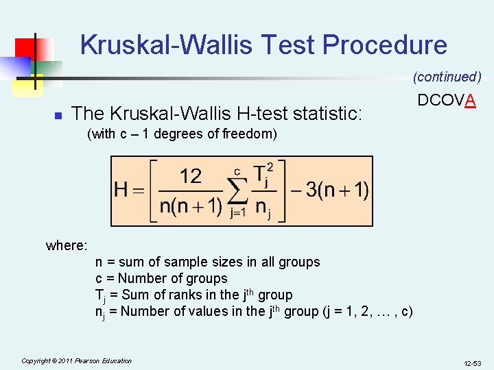 Kruskal-Wallis Test Procedure (continued) n The Kruskal-Wallis H-test statistic: DCOVA (with c – 1