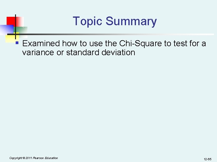 Topic Summary § Examined how to use the Chi-Square to test for a variance