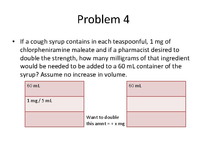 Problem 4 • If a cough syrup contains in each teaspoonful, 1 mg of