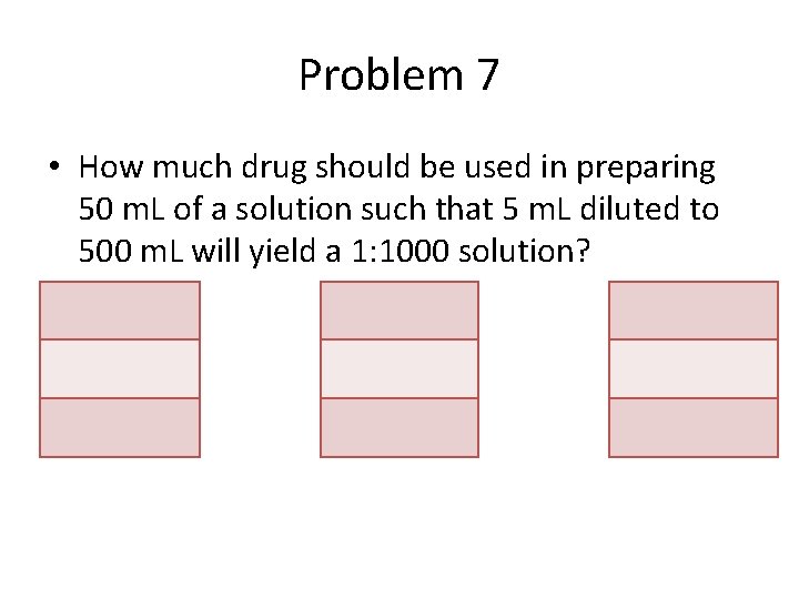 Problem 7 • How much drug should be used in preparing 50 m. L
