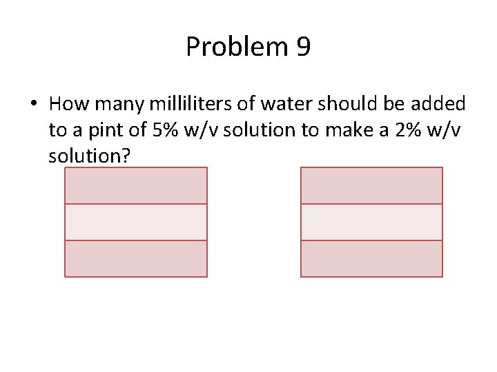 Problem 9 • How many milliliters of water should be added to a pint