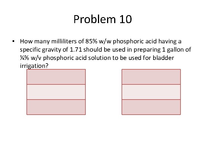 Problem 10 • How many milliliters of 85% w/w phosphoric acid having a specific