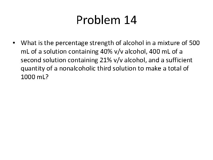 Problem 14 • What is the percentage strength of alcohol in a mixture of