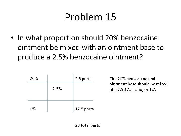 Problem 15 • In what proportion should 20% benzocaine ointment be mixed with an
