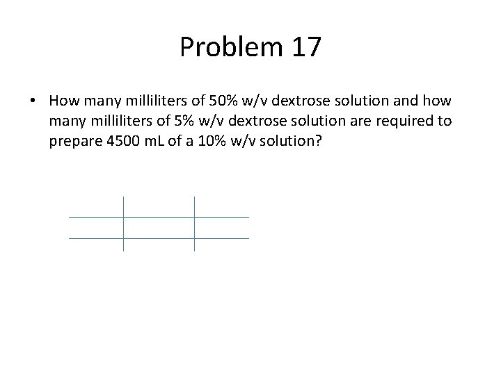 Problem 17 • How many milliliters of 50% w/v dextrose solution and how many