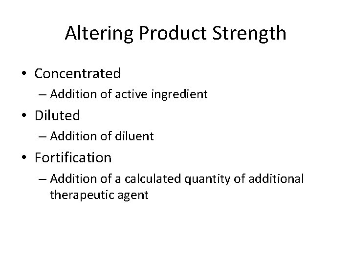 Altering Product Strength • Concentrated – Addition of active ingredient • Diluted – Addition